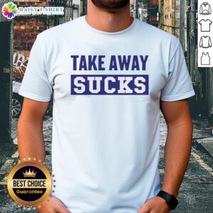 Awesome Take Away Sucks T-Shirt featuring a bold graphic design for food lovers and humorous fashion enthusiasts.