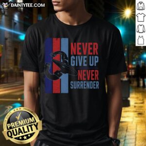 Alt Text: Premium Never Give Up Never Surrender T-Shirt featuring bold lettering on a stylish cotton fabric, perfect for motivation.