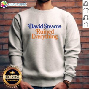 Alt Text: Original David Stearns Ruined Everything Sweatshirt featuring a bold graphic design and comfortable fit for fans.