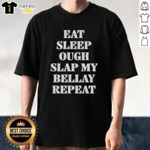 Alt Text: Top Eat Sleep Ough Slap My Bellay Repeat Text T-Shirt in vibrant colors, perfect for casual wear and humorous style.