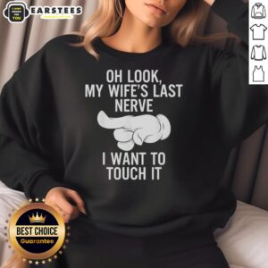 Alt Text: Funny sweatshirt with 'Oh Look, My Wife's Last Nerve' design and an index finger illustration.