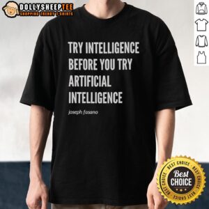 Joseph Fasano T-shirt featuring 'Top Try Intelligence Before You Try Artificial Intelligence' slogan, perfect for tech enthusiasts.