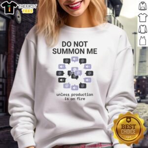 Alt Text: Awesome Do Not Summon Me Unless Production Is On Fire Sweatshirt in black, featuring bold white text and a cozy design.
