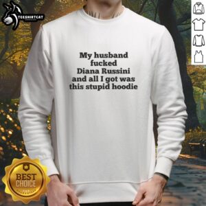 Good My Husband Fucked Dianna Russini sweatshirt featuring bold text design in trendy casual wear style.
