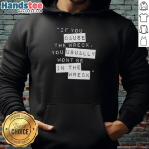 Hot If You Cause The Wreck hoodie displayed on a mannequin, featuring bold graphics and a stylish design for casual wear.