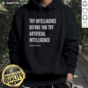 Joseph Fasano hoodie featuring 'Hot Try Intelligence Before You Try Artificial Intelligence' slogan in bold print.