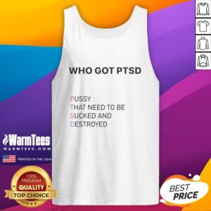 Trendy tank top featuring the phrase 'Nice Who Got PTSD Pussy That Needs To Be Sucked And Destroyed' in bold print.