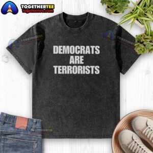 Good Democrats Are Terrorists washed t-shirt featuring bold text on a casual, distressed fabric background.