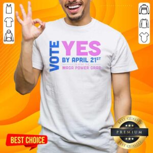 Premium Vote Yes By April 21st T-Shirt to Stop the MAGA Power Grab - Bold design promoting political activism.