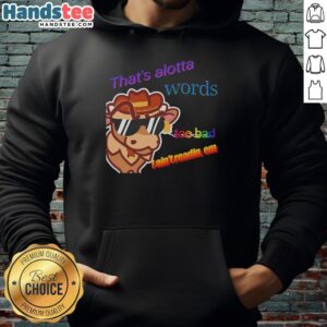 Cozy hoodie featuring 'That's Alotta Words, Too Bad I Ain't Readin' Em' design for casual style and humor lovers.