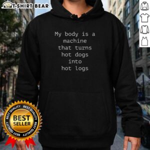 Funny hoodie with 'My Body Is A Machine That Turns Hot Dogs Into Hot Logs' printed design, perfect for casual wear.