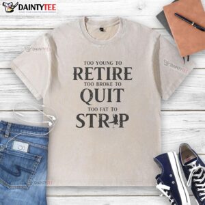 Alt Text: Retro washed t-shirt with Good Too Young To Retire Too Broke To Quit slogan, perfect for casual wear and motivation.