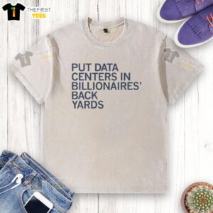 Official Put Data Centers In Billionaires Back Yards T-Shirt - Image 6