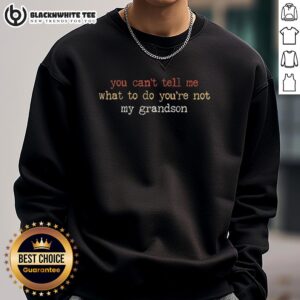 Funny sweatshirt with 'You can't tell me what to do, you're not my grandson' quote, perfect for casual wear.