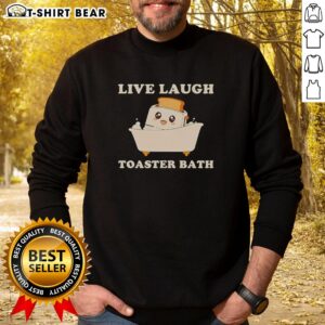 Funny sweatshirt featuring the 'Original Live Laugh Toaster Bath' design, perfect for humor lovers and cozy wear.