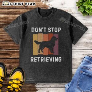 Alt Text: Official Don't Stop Retrieving dog-themed washed t-shirt featuring a playful design for dog lovers.