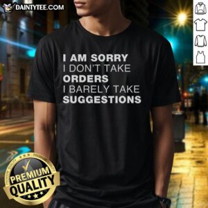 Alt Text: Awesome Sorry No Orders No Suggestions T-Shirt design featuring bold text on a stylish casual tee.