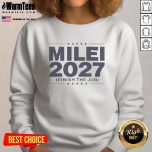 Good Milei 2027 Finish The Job Sweatshirt featuring bold graphics and a comfortable fit for supporters of Milei.