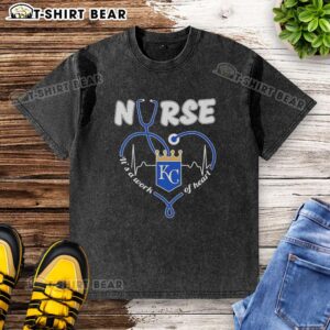 Awesome Kansas City Royals Nurse 'It's A Work Of Heart' washed t-shirt for fans, showcasing team spirit and style.