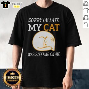 Hot Sorry Im Late My Cat Was Sleeping On Me T-Shirt design featuring a playful cat graphic and fun typography.