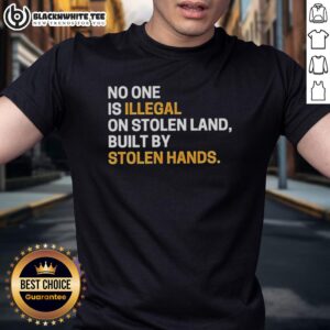 Awesome No One Is Illegal On Stolen Land Built By Stolen Hands sarcastic t-shirt design with bold text and striking graphics.