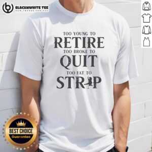 Top Too Young To Retire Too Broke To Quit Retro T-Shirt design featuring bold text and vintage graphics for casual wear.