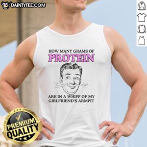 Close-up of a tank top with humorous text: 'How Many Grams of Protein in My Girlfriends Armpit?' - fun fitness meme.