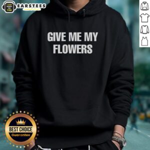 Good Give Me My Flowers Hoodie featuring a stylish floral design, perfect for casual wear and expressing your unique style.