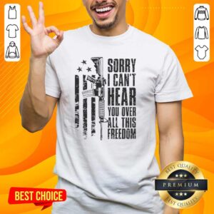 Vintage 'Hot Sorry I Can'T Hear You Over All This Freedom' T-Shirt displayed on a wooden background, showcasing a bold design.