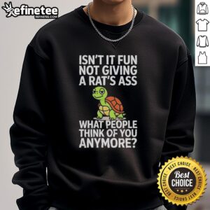 Alt Text: Nice turtle sweatshirt with 'Not Giving A Rats Ass' text, perfect for expressing confidence and individuality.