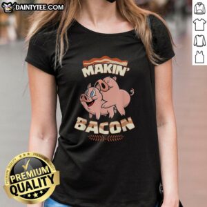 Premium Pig Bacon Makin' Bacon Ladies Tee featuring a fun pig graphic and stylish design for bacon lovers.