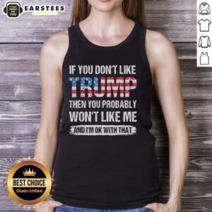 American flag pattern tank top with bold text: 'If you don't like Trump, you probably won't like me.' Perfect for patriots.