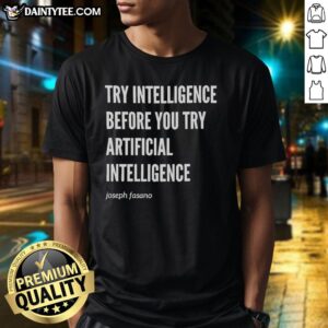 Hot Try Intelligence Before You Try Artificial Intelligence T-Shirt by Joseph Fasano, featuring a bold graphic design.