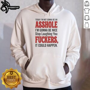 Nice hoodie with slogan 'Today I'm Not Gonna Be An Asshole, I'm Gonna Be Nice' in bold letters for casual wear.