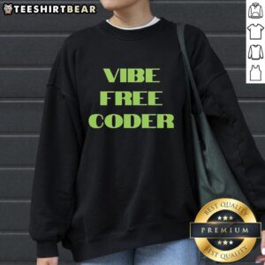 Premium Vibe Free Coder Sweatshirt in cozy fabric, perfect for programmers looking for stylish comfort while coding.