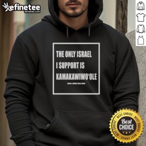 Original Kamakawiwoole hoodie featuring the phrase 'The Only Israel I Support' in stylish design.