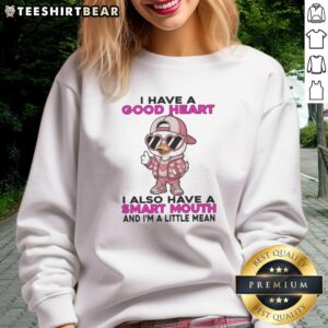 Cute duck wearing 'I have a good heart, smart mouth, and I'm a little mean' sweatshirt, perfect for animal lovers.