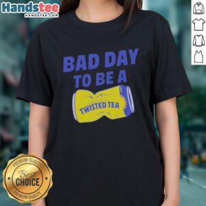 Premium Bad Day to Be a Twisted Tea Meme Ladies Tee featuring a humorous graphic design perfect for casual wear.
