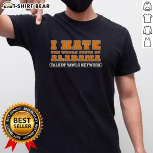Alt Text: Funny Tennessee Vols Alabama rivalry T-shirt featuring I Hate The Whole State Of Alabama Talkin' Vawls Network design.