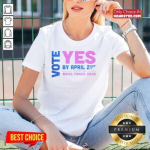 Premium Vote Yes by April 21st to Stop the MAGA Power Grab Ladies Tee - stylish activism apparel for women.