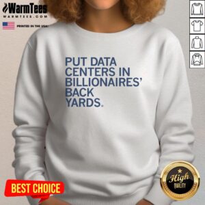 Premium sweatshirt featuring 'Put Data Centers in Billionaires' Backyards' slogan, perfect for tech enthusiasts and investors.