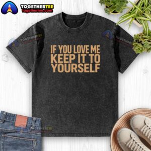 Good Ethel Cain Tour 2026 washed t-shirt featuring 'If You Love Me, Keep It To Yourself' design in stylish print.