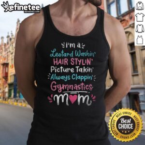Official 'I'm A Leotard Washin', Hair Stylin', Always Clappin' Gymnastics Mom Tank Top in vibrant colors and stylish design.