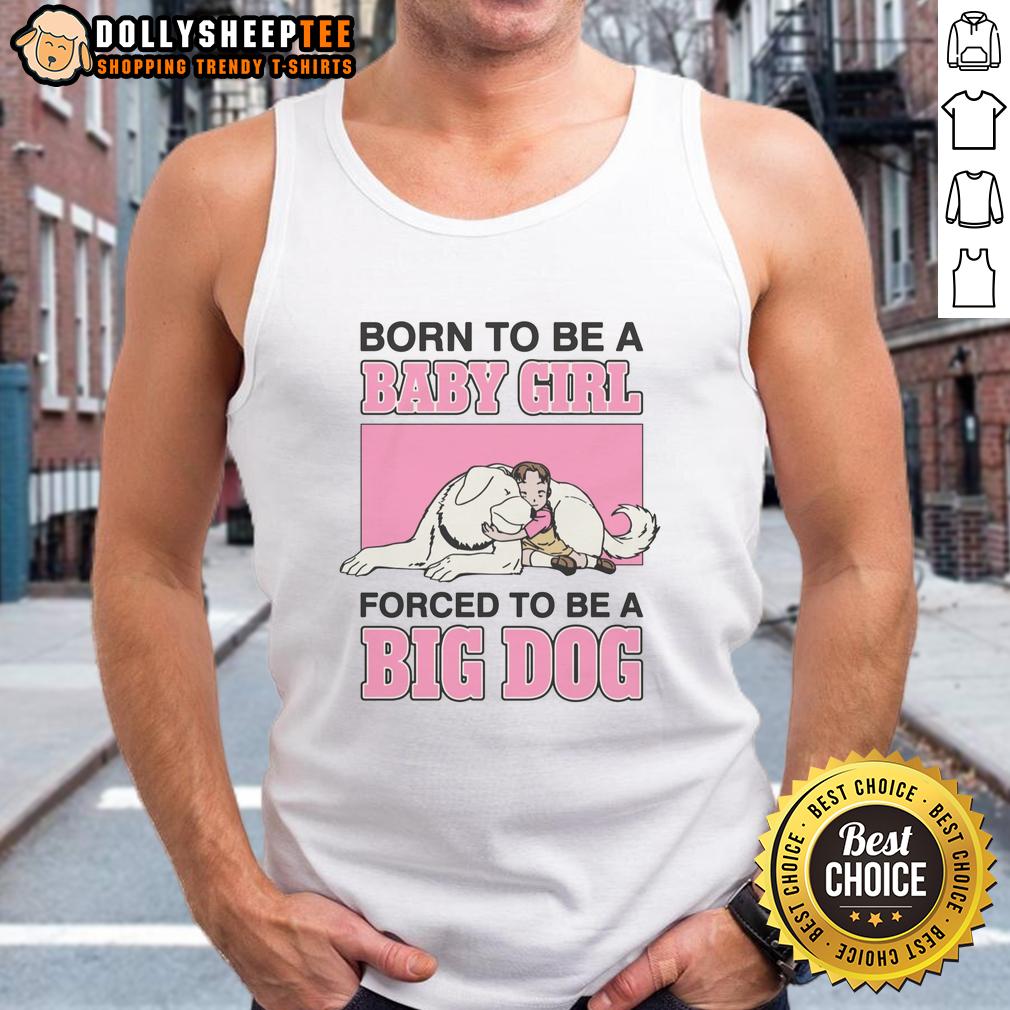 Nice Born To Be A Baby Girl Forced To Be A Big Dog Tank Top Baby girl in a cute tank top with 'Born to be a Baby Girl' and a big dog graphic, perfect for playful outfits.