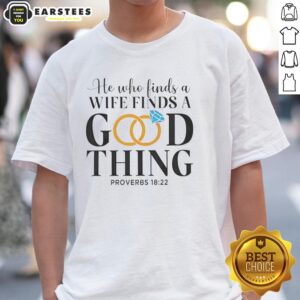 Alt Text: Premium He Who Finds A Wife Finds A Good Thing Proverbs 18:22 T-Shirt design for marriage enthusiasts.
