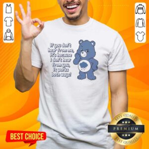 Nice Bear T-Shirt featuring 'If You Don't Hear From Me, It's Because I Don't Hear From You' quote in stylish design.