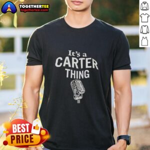 Premium It'S A Carter Thing T-Shirt featuring stylish design and comfortable fit, perfect for casual wear and gifting.