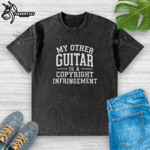 Nice My Other Guitar Is A Copyright Infringement washed t-shirt featuring a fun music-themed graphic design.