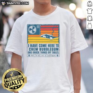 Top I Have Come Here To Chew Bubblegum T-Shirt featuring a bold graphic design and vibrant colors, perfect for casual wear.