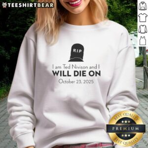 Stylish sweatshirt featuring 'Pretty I Am Ted Nivison And I Will Die On October 23 2025' design, perfect for fans.
